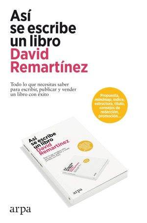 Así Se Escribe Un Libro Todo Lo Que Necesitas Saber Para Escribir Publicar Y Vender Un Libro Con éxito Editorial Arpa