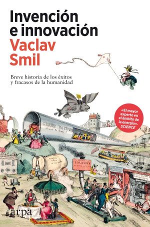 Invención E Innovación Breve Historia De Los éxitos Y Fracasos De La Humanidad Editorial Arpa