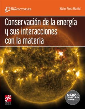 Conservación De La Energía Y Sus Interacciones Con La Materia Serie Trayectorias Bachillerato Patria