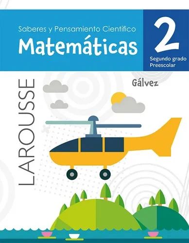 Saberes y Pensamiento Cientifico Matematicas 2 segundo grado preescolar Galvez Larousse