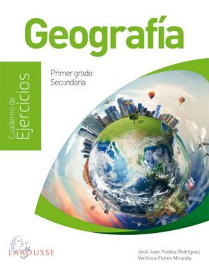 Geografia cuaderno de ejercicios primer grado de secundaria larousse