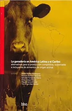 La ganadería en América Latina y el Caribe: alternativas para la producción competitiva, sustentable e incluyente de alimentos de origen animal Colpos Colegio de Postgraduados