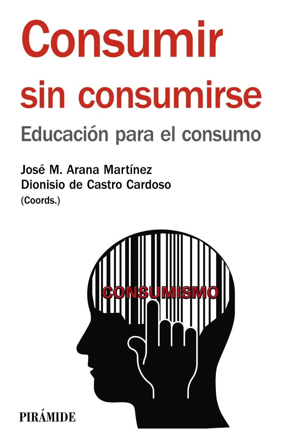 Consumir sin consumirse educacion para el consumo Dionisio de Castro editorial piramide