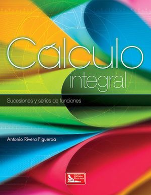 Calculo integal sucesiones y series de funciones Antonio Rivera Patria