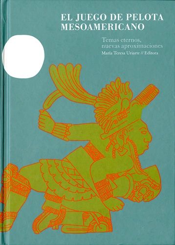 El juego de pelota mesoamericano Temas Eternos, nuevas aproximaciones UNAM PD