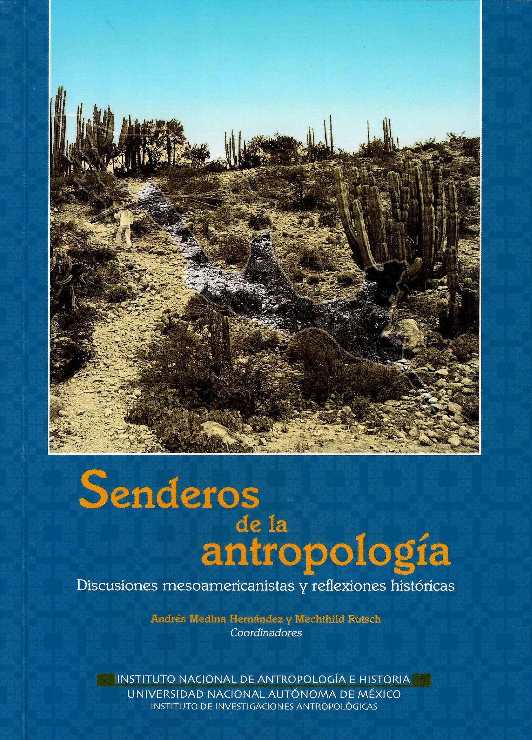 Senderos de la antropologia discusiones mesoamericanistas y reflexiones hitoricas UNAM