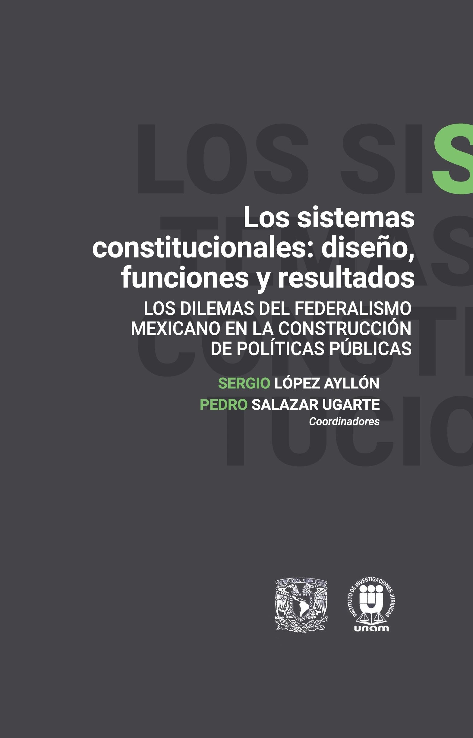 Los sistemas constitucionales diseño, funciones y resultados Los dilemas del federalismo mexicano en la construcción de políticas públicas UNAM