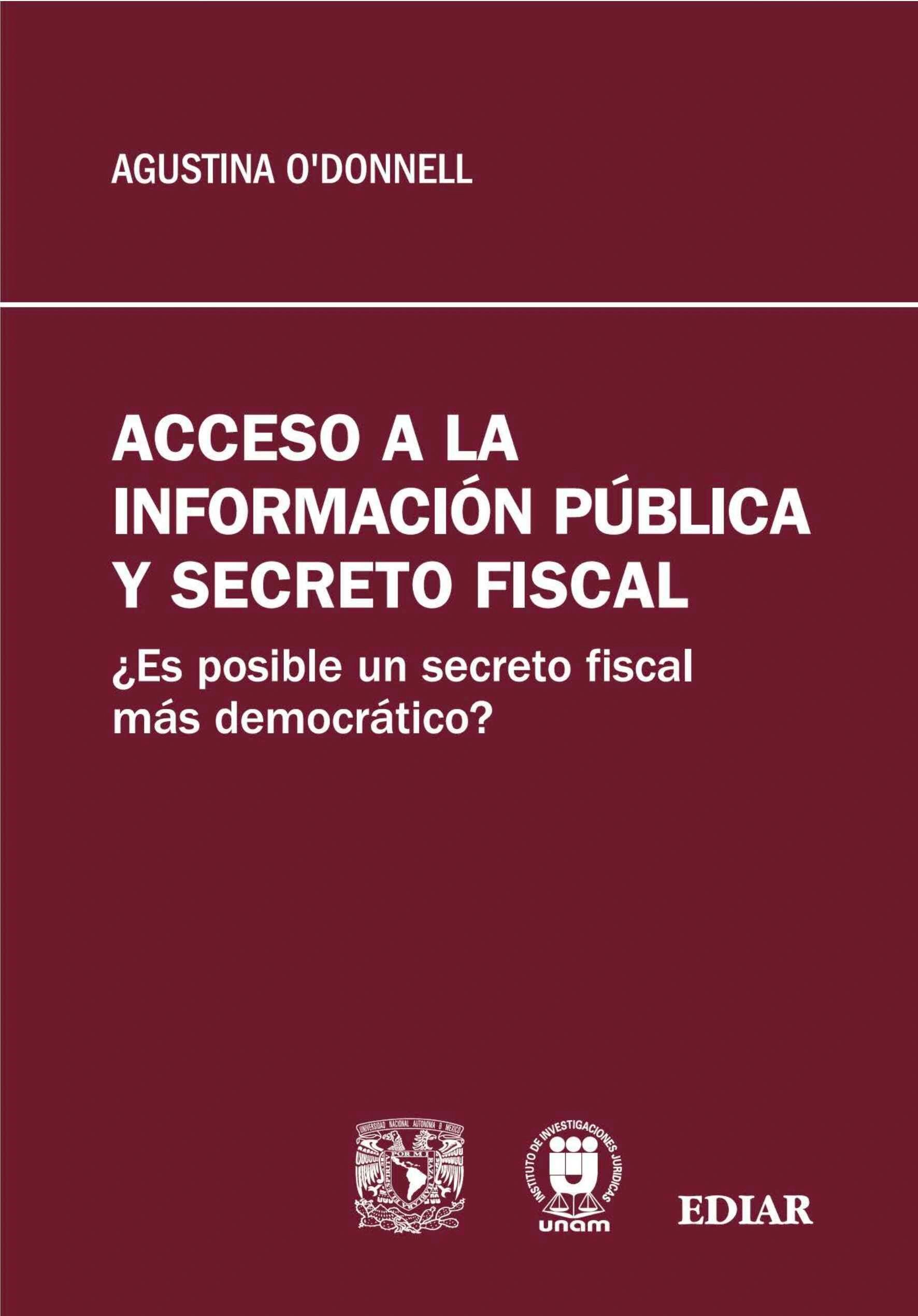 Acceso a la información pública y secreto fiscal ¿Es posible un secreto fiscal más democrático? UNAM