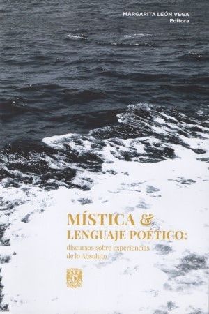 Mística y lenguaje poético discurso sobre experiencias de lo Absoluto UNAM