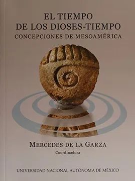 El tiempo de los dioses tiempo concepciones de mesoámerica UNAM