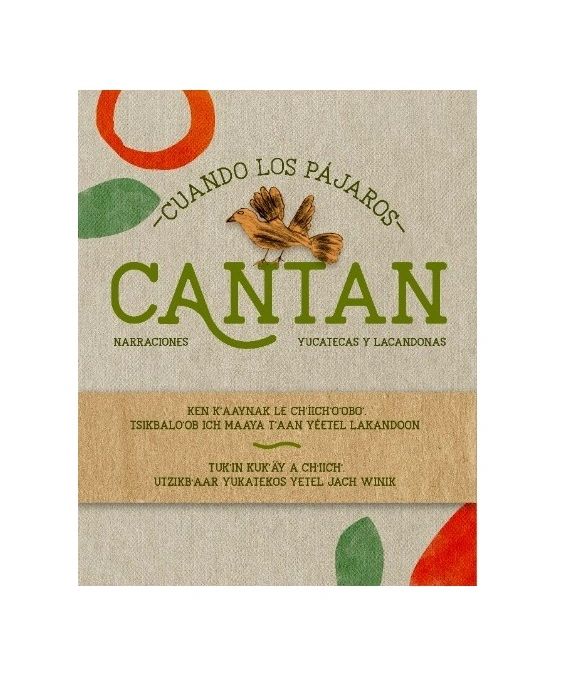Cuando los pájaros cantan. Narraciones yucatecas y lacandonas