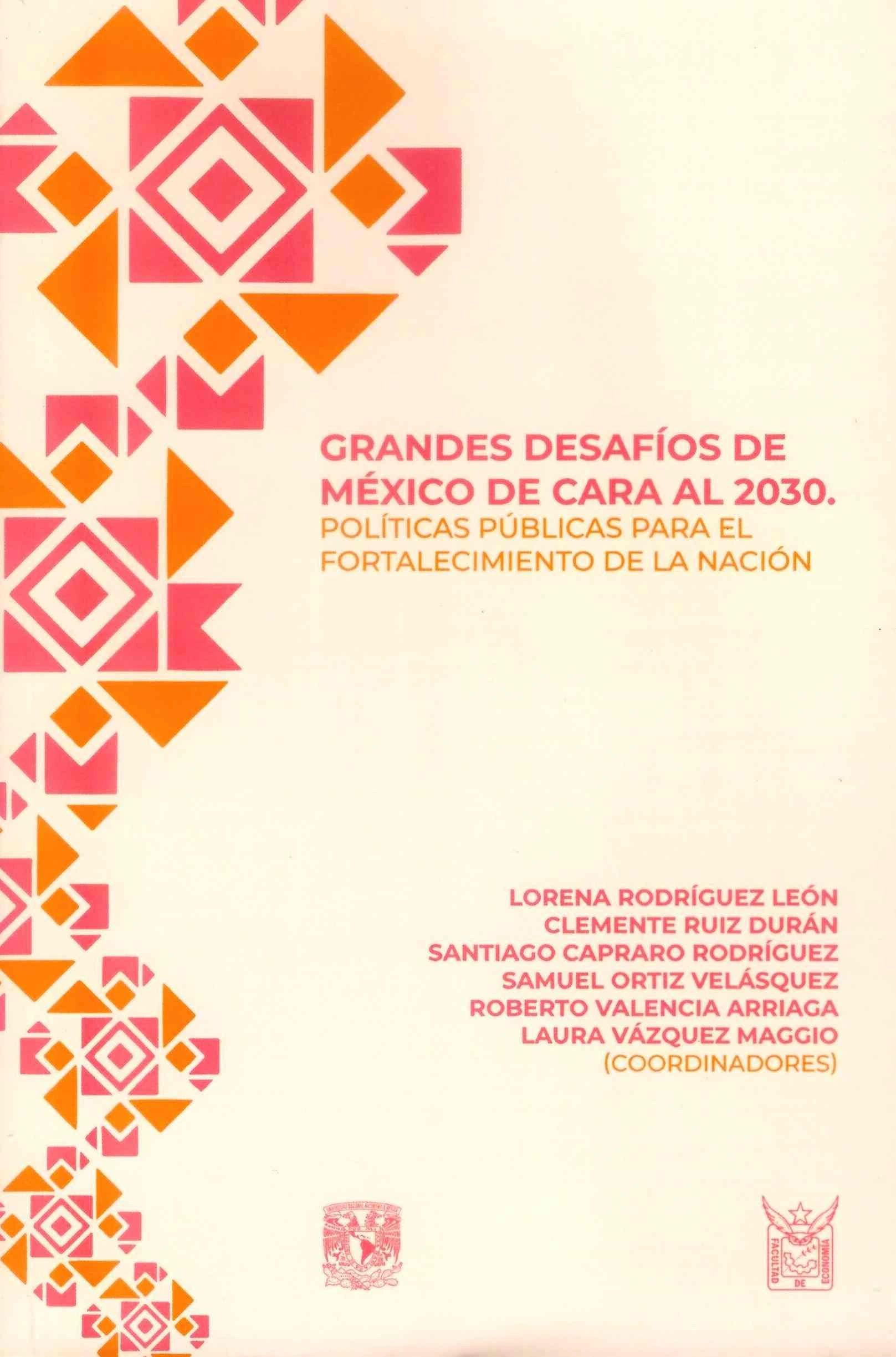 Grandes desafíos de México de cara al 2030 Políticas públicas para el fortalecimiento de la nación