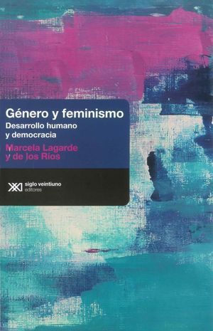 Género y feminismo Desarrollo humano y democracia Marcela Lagarde Siglo XXI