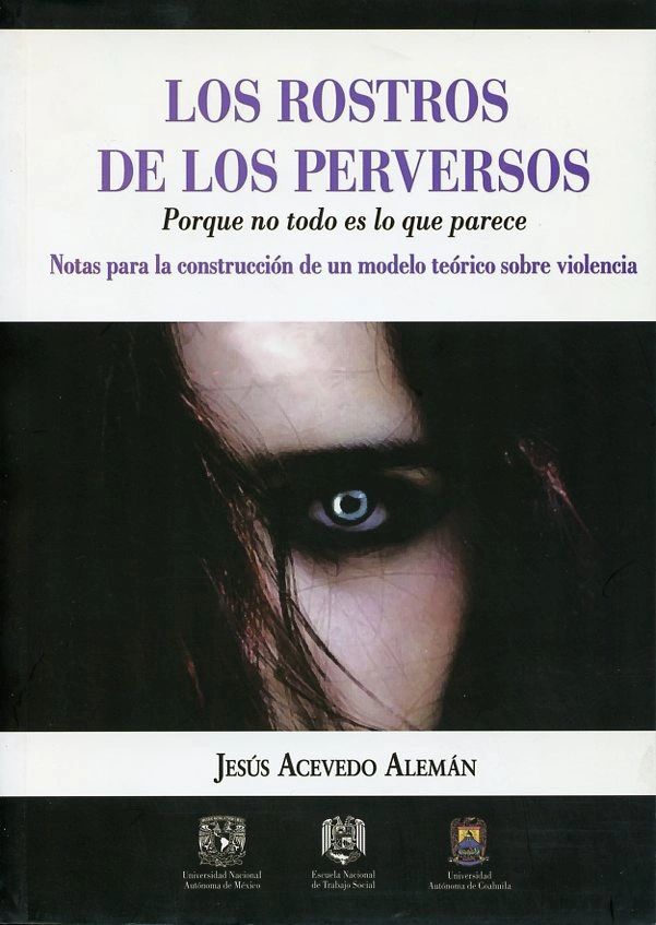 Los rostros de los perversos Porque no todo es lo que parece Notas para la construcción de un modelo teórico sobre violencia
