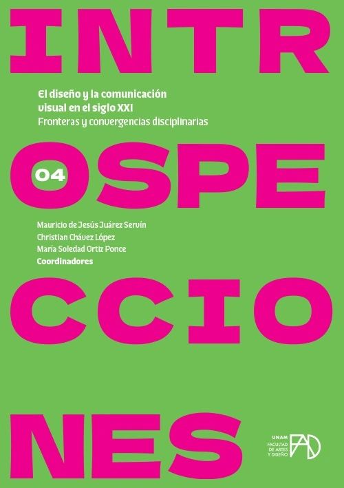 El diseño y la comunicación visual en el siglo XXI - Fronteras y convergencias disciplinarias - Introspecciones Vol 4 - UNAM
