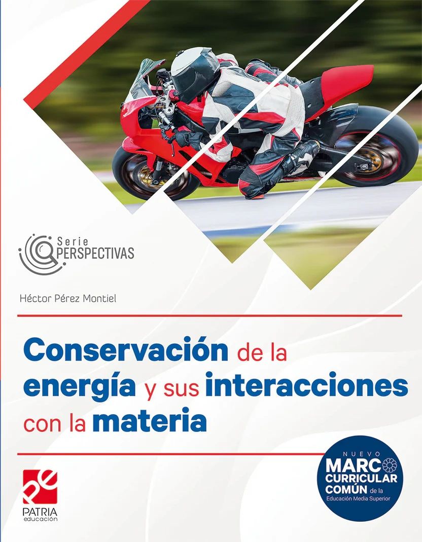 Conservación de la energía y sus interacciones con la materia Serie Perspectivas Editorial Patria