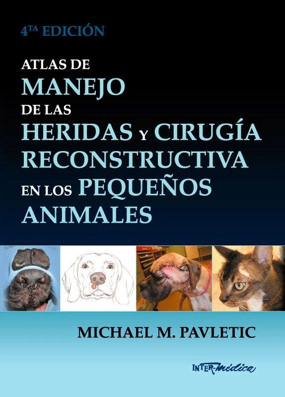 Atlas de manejo de las heridas y cirugía reconstructiva en los Pequeños Animales Editorial Intermedica