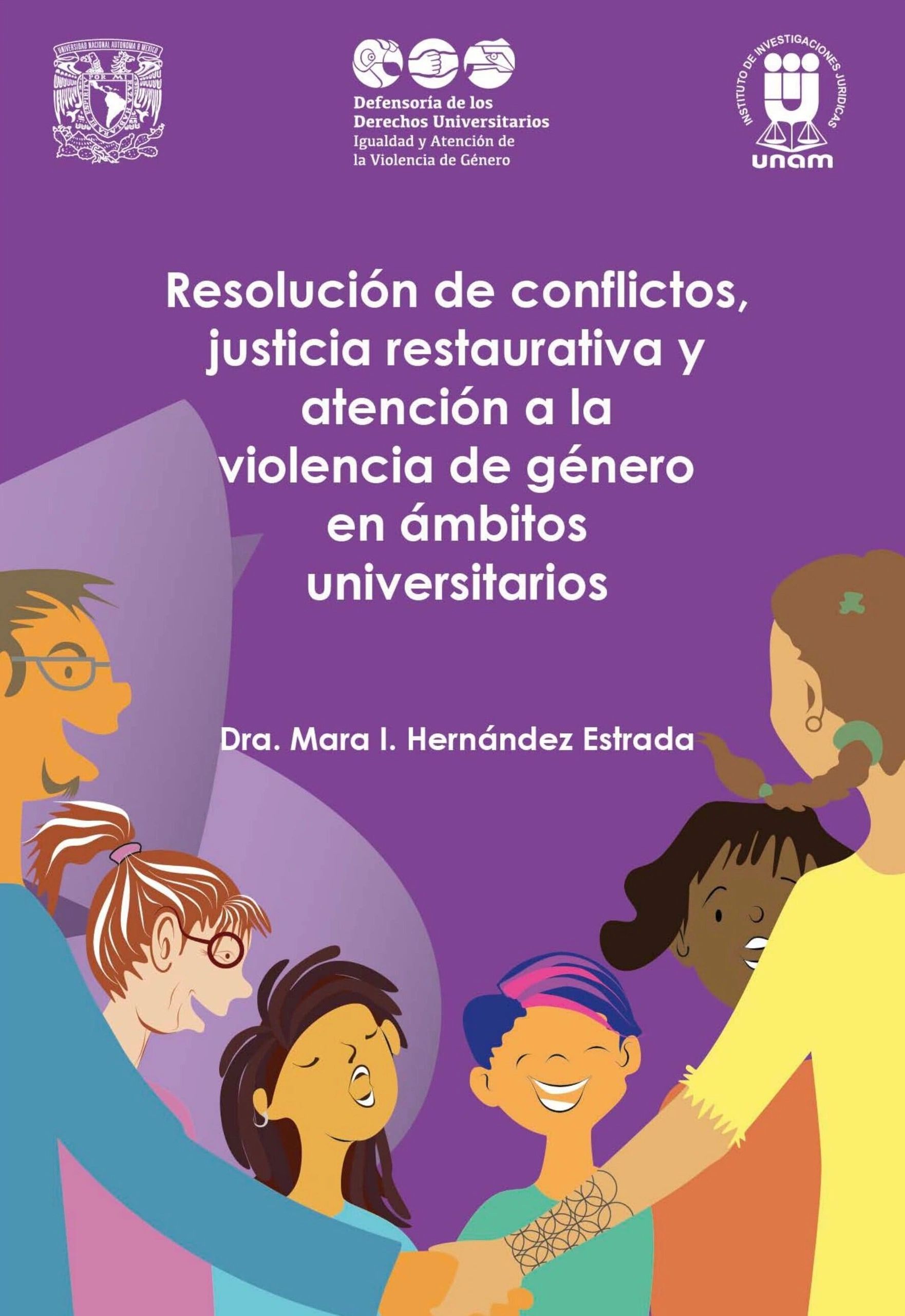 Resolución de conflictos justicia restaurativa y atención a la violencia de género en ámbitos universitarios UNAM