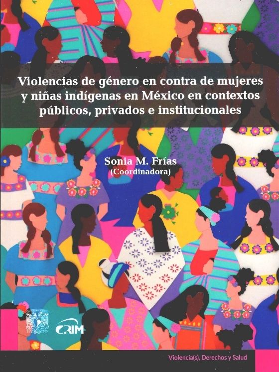 Violencias de género en contra de mujeres y niñas indígenas en México en contextos públicos, privados e institucionales UNAM