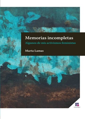 Memorias incompletas Algunos de mis activismos feministas