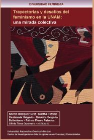 TRAYECTORIAS Y DESAFÍOS DEL FEMINISMO EN LA UNAM: UNA MIRADA COLECTIVA UNAM