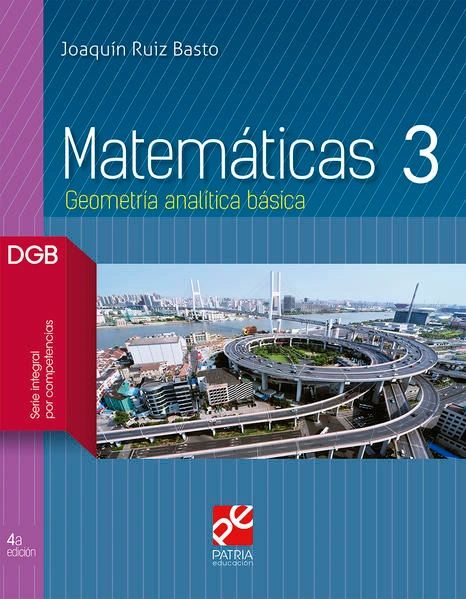 Matematicas 3. geometria analitica basica. serie integral por competencias dgb Patria