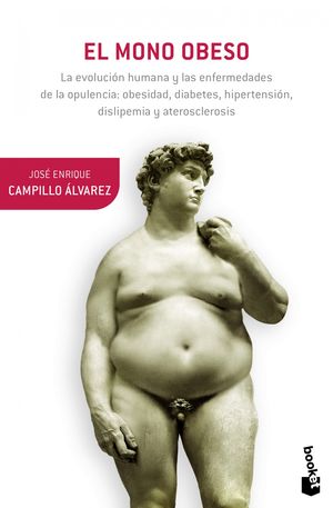 El mono obeso - La evolución humana y las enfermedades de la opulencia: obesidad, diabetes, hipertensión, dislipemia y aterosclerosis