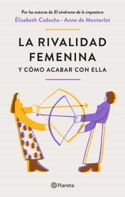 La rivalidad femenina y cómo acabar con ella Planeta