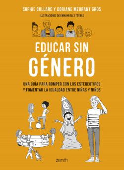 Educar sin género. una guía para romper con los estereotipos y fomentar la igualdad entre niñas y niños Zenith