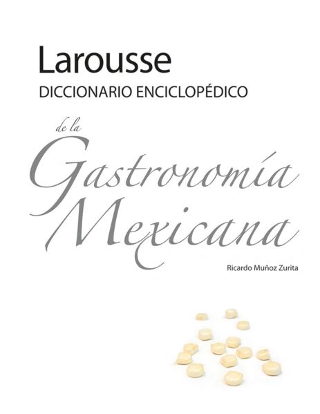 Diccionario enciclopedico de la gastronomia mexicana Pd Larousse