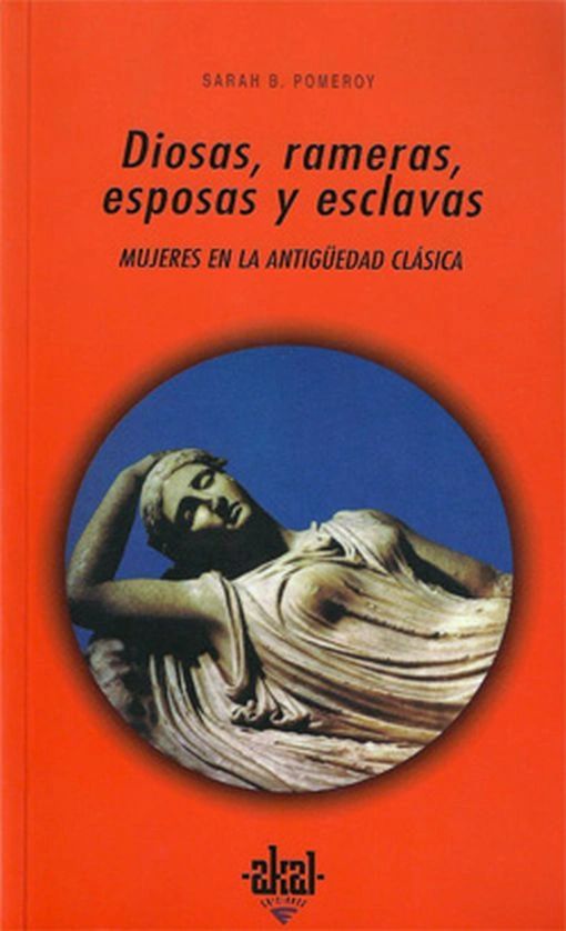 Diosas rameras esposas y esclavas mujeres en la antiguedad clasica Akal