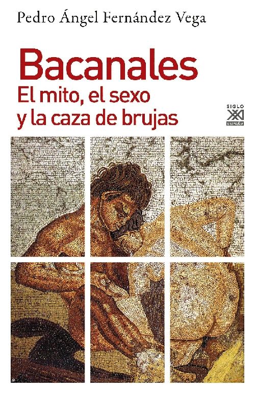 Bacanales El mito el sexo y la caza de brujas Siglo XXI España