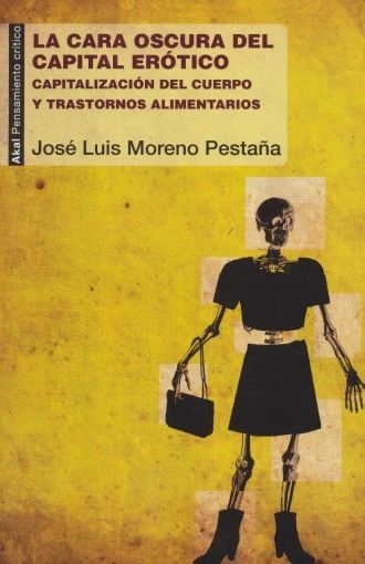 La cara oscura del capital erótico Capitalización del cuerpo y trastornos alimentarios Akal