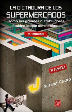 La dictadura de los supermercados Cómo los grandes distribuidores deciden lo que consumimos Akal
