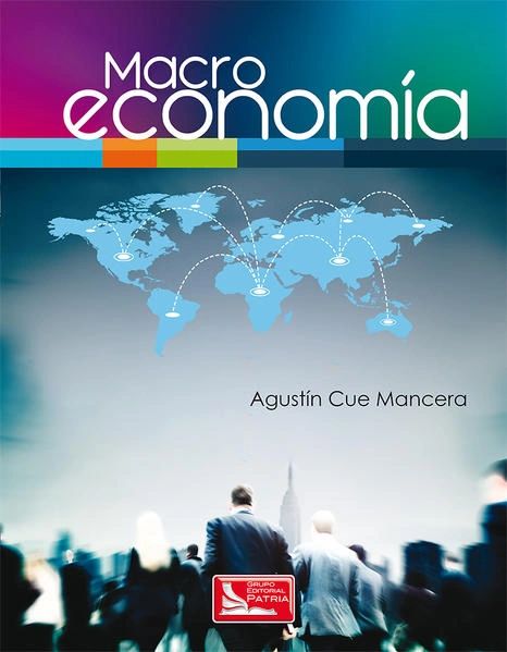 Macroeconomía Agustín Cue Mancera Patria
