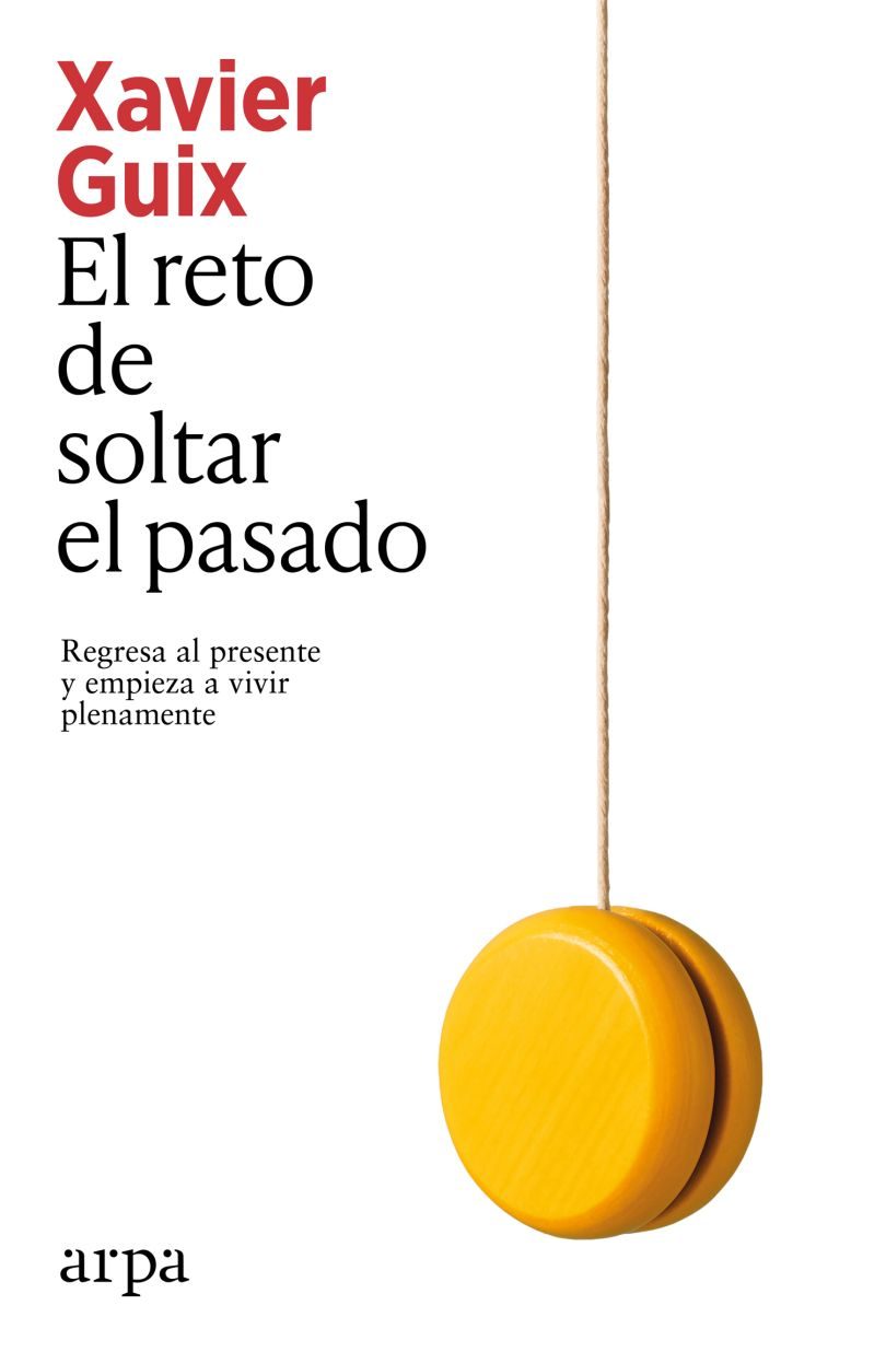 El Reto De Soltar El Pasado Regresa Al Presente Y Empieza A Vivir Plenamente  Arpa
