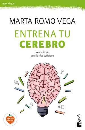 Entrena tu cerebro - Neurociencia para la vida cotidiana