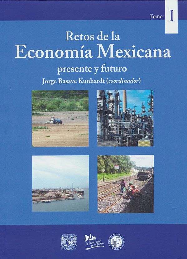 Retos de la economía mexicana presente y futuro Tomo I UNAM