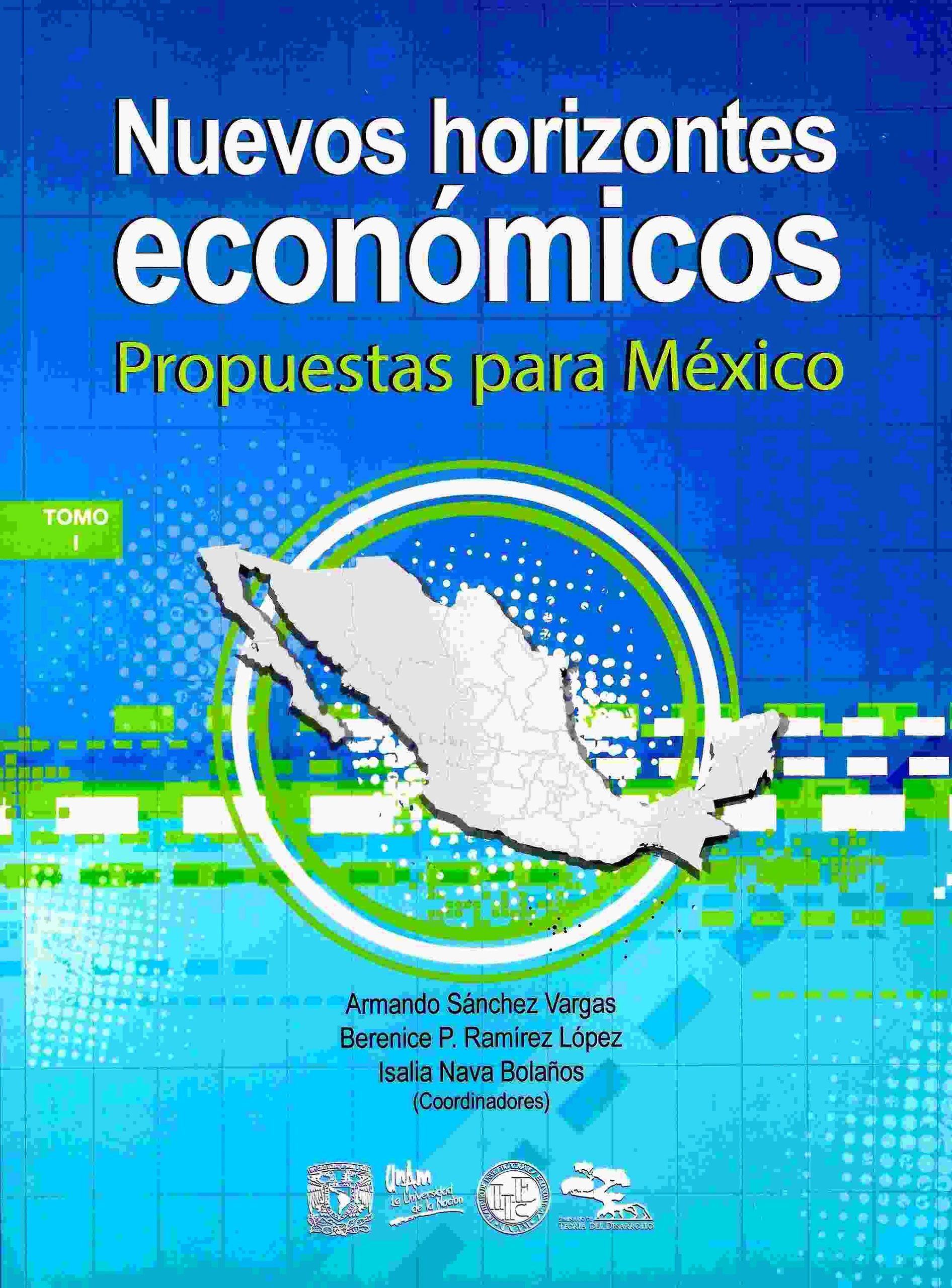 Nuevos horizontes económicos Propuestas para México Tomo I UNAM