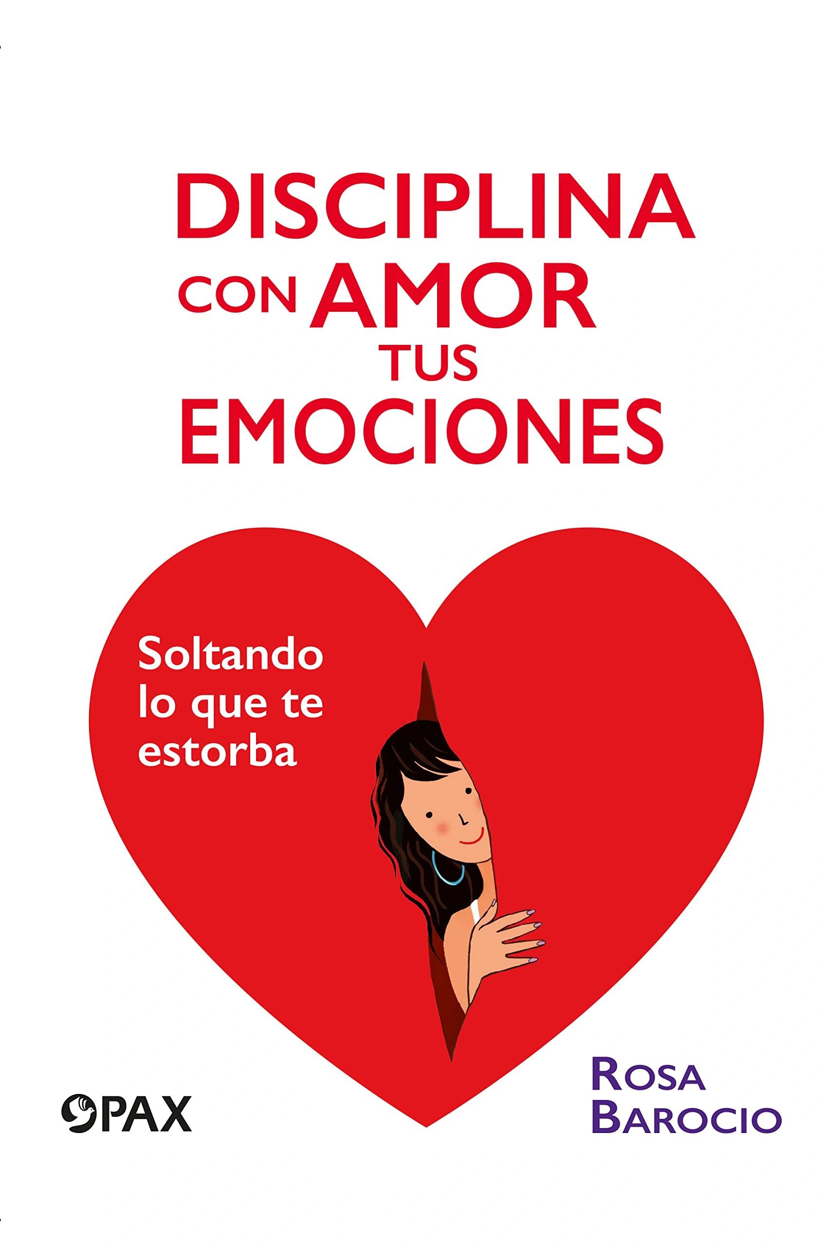 Disciplina con amor tus emociones Soltando lo que te Estorba Pax
