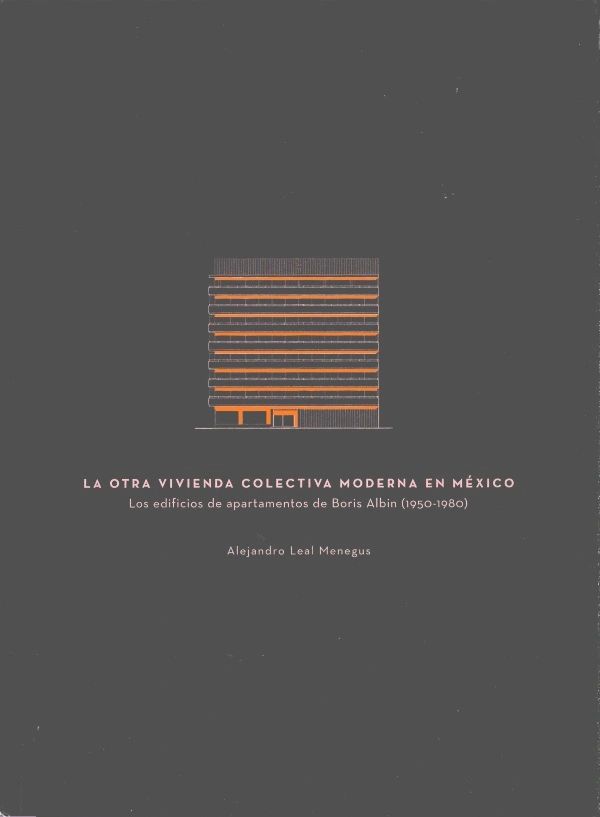 La otra vivienda colectiva moderna en México Los edificios de apartamentos de Boris Albin (1950-1980) UNAM