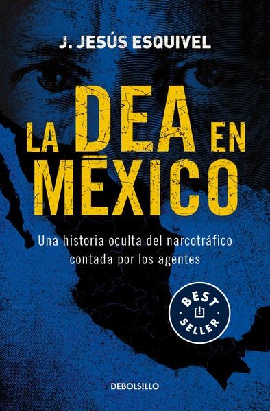 La DEA en méxico una historia oculta del narcotráfico contada por los agentes Debolsillo