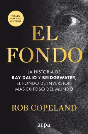El Fondo La Historia De Ray Dalio Y Bridgewater El Fondo De Inversión Más Exitoso Del Mundo