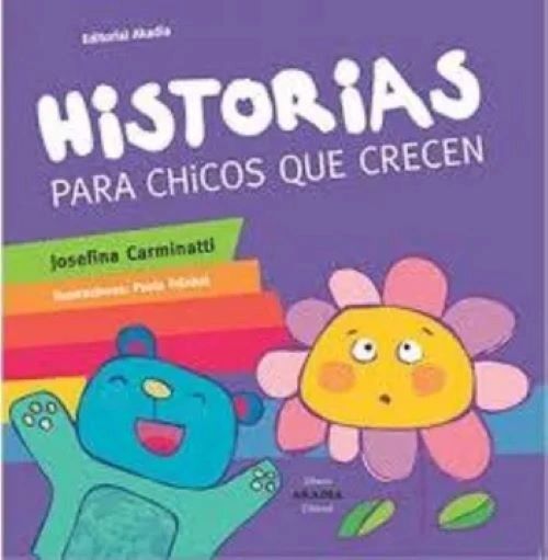 Historias para chicos que crecen - Josefina Carminatti - AKADIA