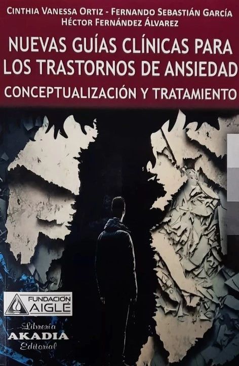 NUEVAS GUIAS CLINICAS PARA LOS TRASTORNOS DE ANSIEDAD CONCEPTUALIZACION Y TRATAMIENTO-AKADIA