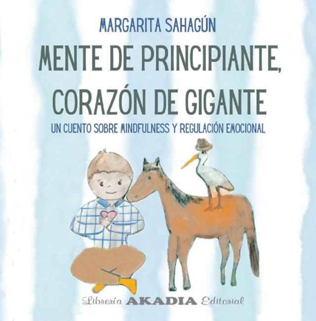 Mente De Principiante, Corazón De Gigante - M. Sahagún - AKADIA