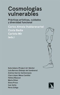 Cosmologías vulnerables   Prácticas artísticas, cuidados y diversidad funcional    Editorial Catarata