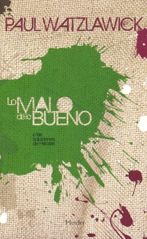 Lo Malo De Lo Bueno o las soluciones de  Hécate- Paul Watzlawick - Herder