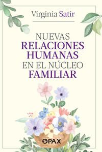 Nuevas relaciones humanas en el núcleo familiar Virginia Satir Editorial Pax