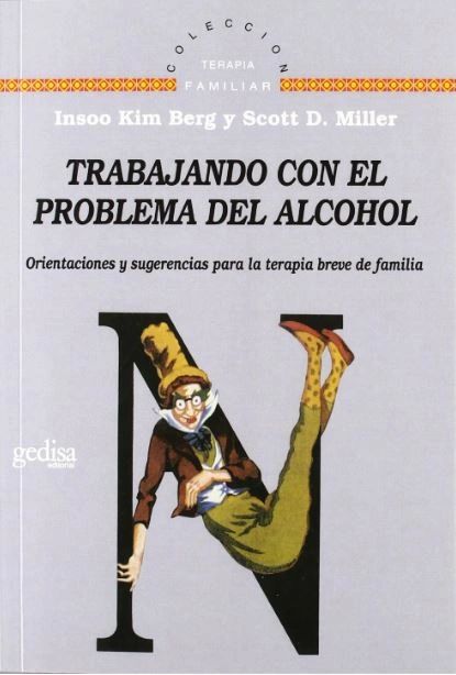 Trabajando con el problema del alcohol Orientaciones y sugerencias para la terapia breve de familia Gedisa